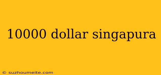 10000 Dollar Singapura