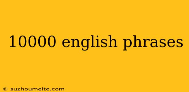 10000 English Phrases