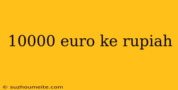 10000 Euro Ke Rupiah