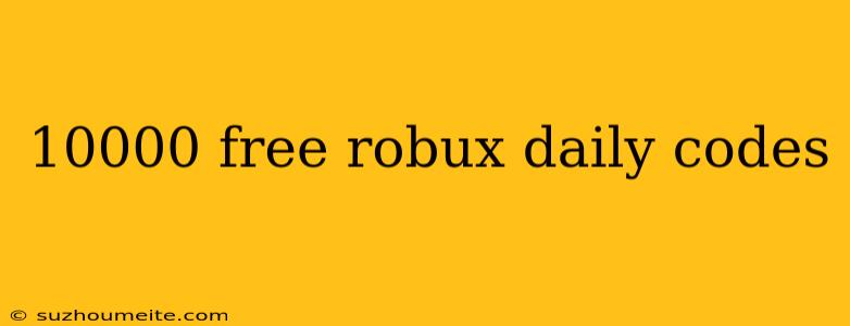 10000 Free Robux Daily Codes