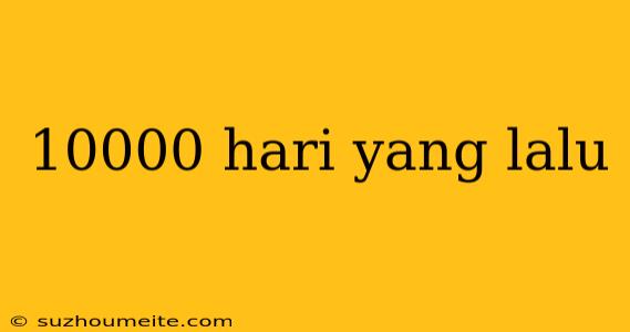 10000 Hari Yang Lalu