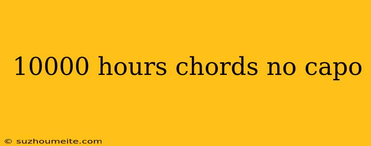 10000 Hours Chords No Capo