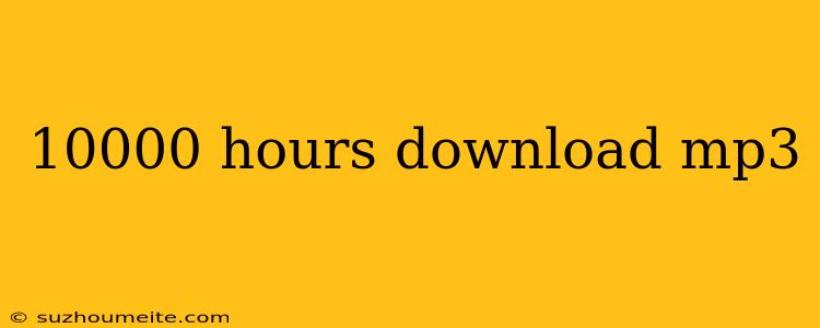 10000 Hours Download Mp3