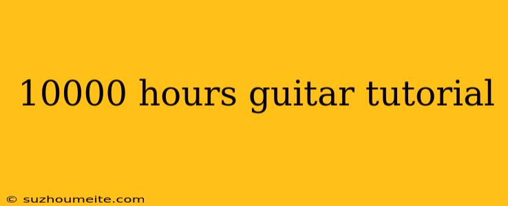 10000 Hours Guitar Tutorial