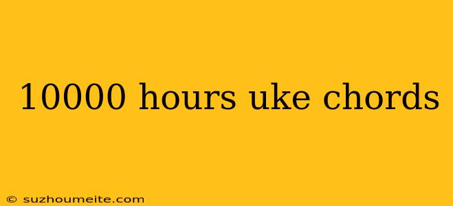 10000 Hours Uke Chords