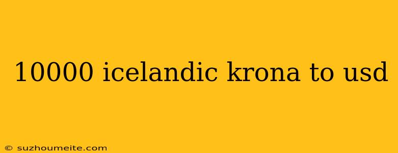 10000 Icelandic Krona To Usd