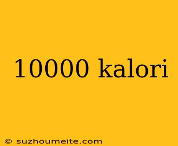 10000 Kalori