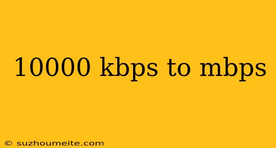 10000 Kbps To Mbps