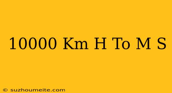 10000 Km/h To M/s