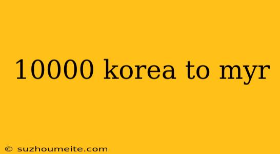 10000 Korea To Myr