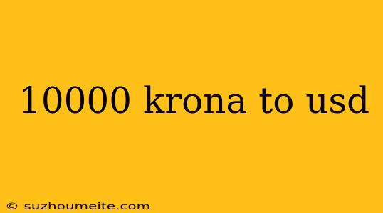 10000 Krona To Usd