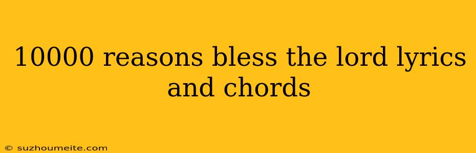 10000 Reasons Bless The Lord Lyrics And Chords