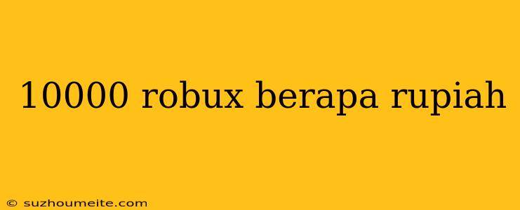 10000 Robux Berapa Rupiah