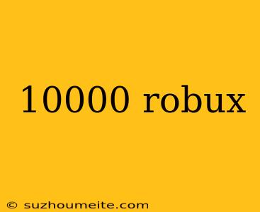 10000 Robux