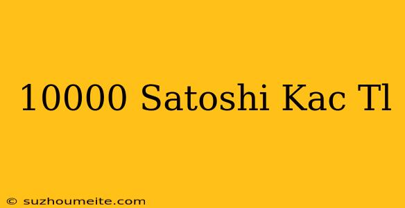 10000 Satoshi Kaç Tl