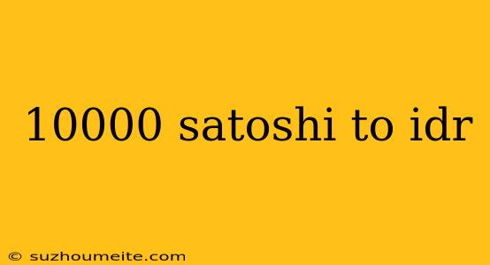 10000 Satoshi To Idr