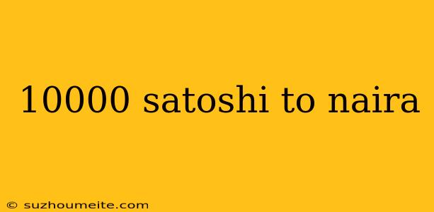 10000 Satoshi To Naira