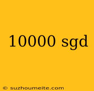 10000 Sgd