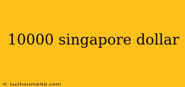 10000 Singapore Dollar