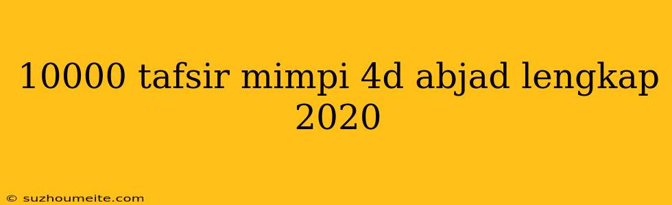 10000 Tafsir Mimpi 4d Abjad Lengkap 2020