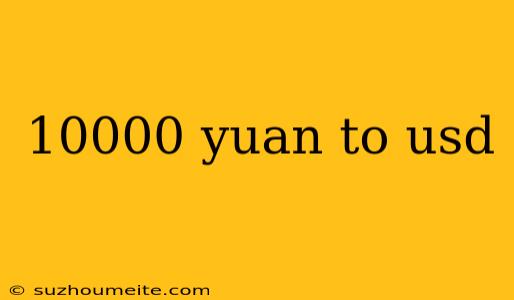 10000 Yuan To Usd