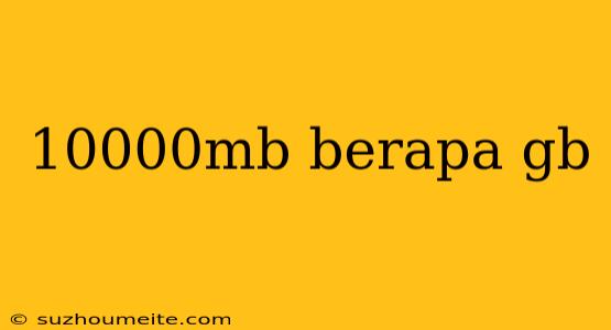 10000mb Berapa Gb