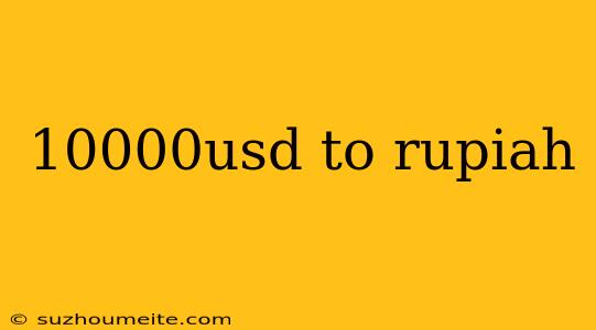 10000usd To Rupiah