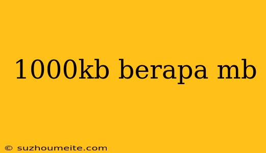 1000kb Berapa Mb