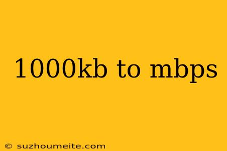 1000kb To Mbps