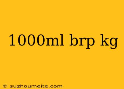 1000ml Brp Kg