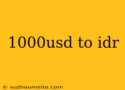 1000usd To Idr