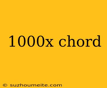 1000x Chord