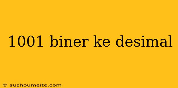 1001 Biner Ke Desimal