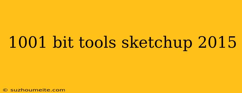 1001 Bit Tools Sketchup 2015