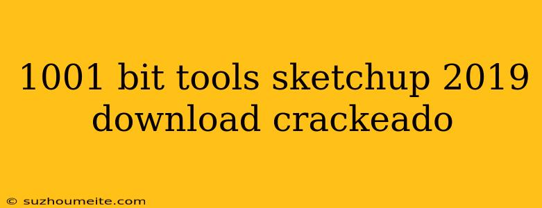 1001 Bit Tools Sketchup 2019 Download Crackeado