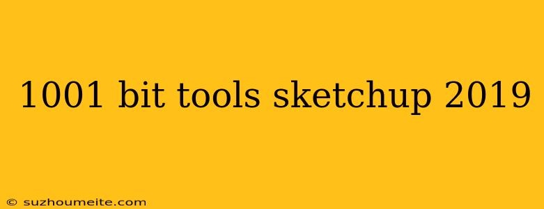 1001 Bit Tools Sketchup 2019