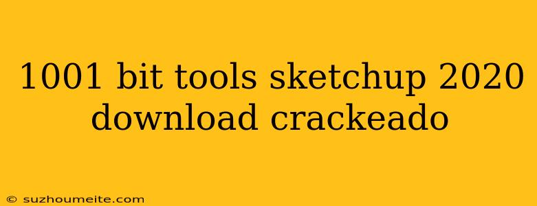 1001 Bit Tools Sketchup 2020 Download Crackeado