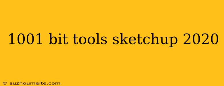 1001 Bit Tools Sketchup 2020