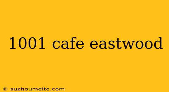 1001 Cafe Eastwood