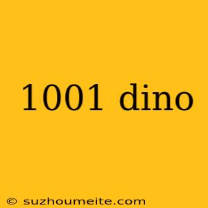 1001 Dino