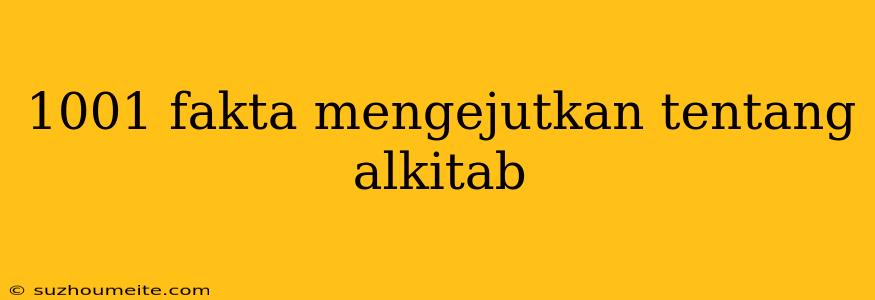 1001 Fakta Mengejutkan Tentang Alkitab