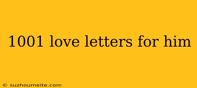 1001 Love Letters For Him