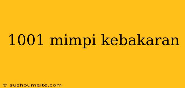 1001 Mimpi Kebakaran