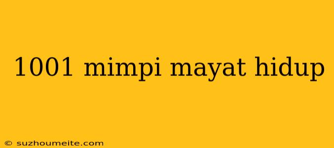 1001 Mimpi Mayat Hidup