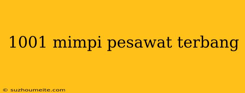 1001 Mimpi Pesawat Terbang