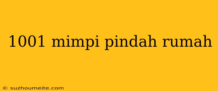 1001 Mimpi Pindah Rumah