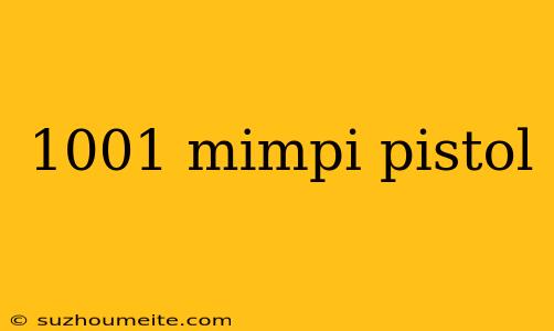 1001 Mimpi Pistol