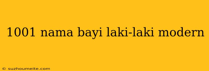 1001 Nama Bayi Laki-laki Modern