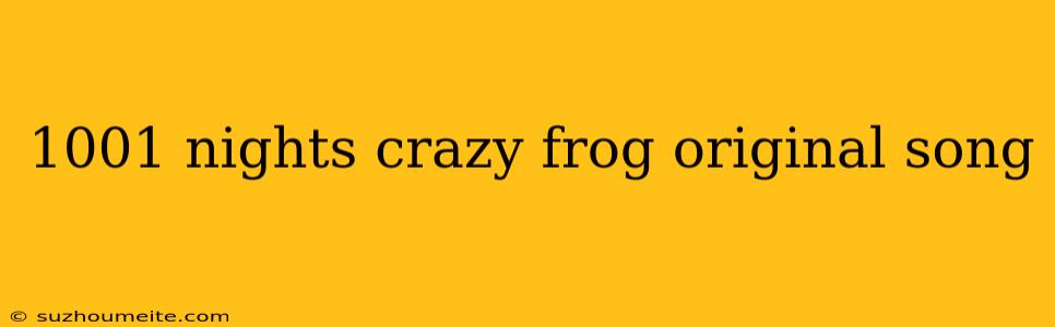 1001 Nights Crazy Frog Original Song