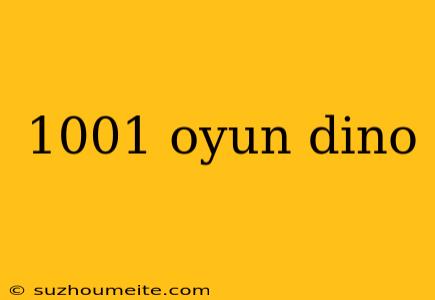 1001 Oyun Dino